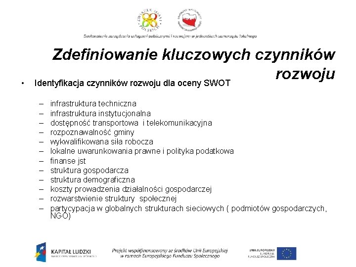  • Zdefiniowanie kluczowych czynników rozwoju Identyfikacja czynników rozwoju dla oceny SWOT – –