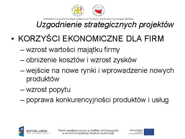 Uzgodnienie strategicznych projektów • KORZYŚCI EKONOMICZNE DLA FIRM – wzrost wartości majątku firmy –