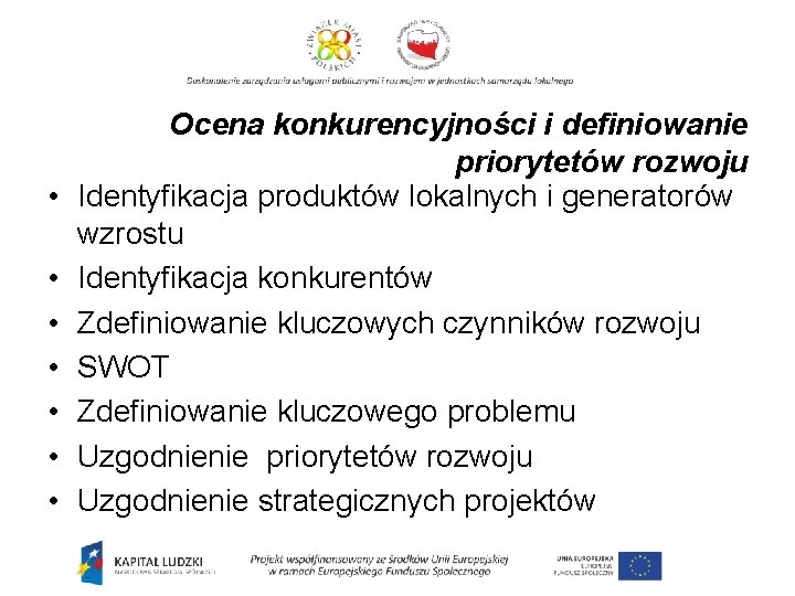 • • Ocena konkurencyjności i definiowanie priorytetów rozwoju Identyfikacja produktów lokalnych i generatorów • • Ocena konkurencyjności i definiowanie priorytetów rozwoju Identyfikacja produktów lokalnych i generatorów