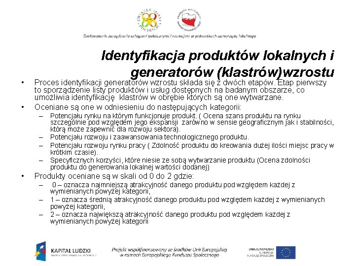  • • Identyfikacja produktów lokalnych i generatorów (klastrów)wzrostu Proces identyfikacji generatorów wzrostu składa