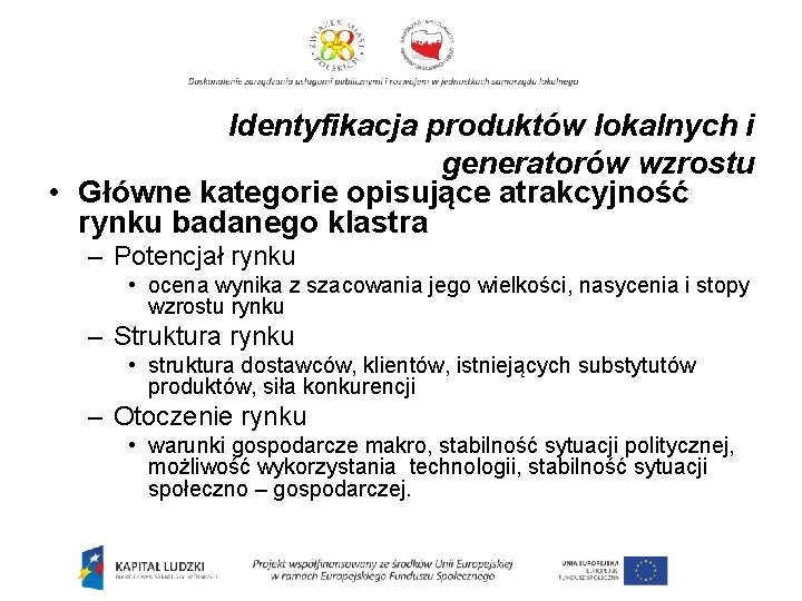 Identyfikacja produktów lokalnych i generatorów wzrostu • Główne kategorie opisujące atrakcyjność rynku badanego klastra