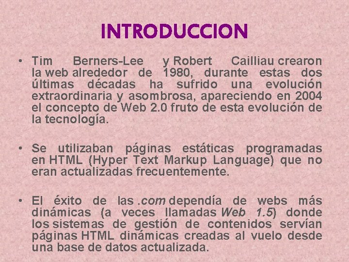 INTRODUCCION • Tim Berners-Lee y Robert Cailliau crearon la web alrededor de 1980, durante