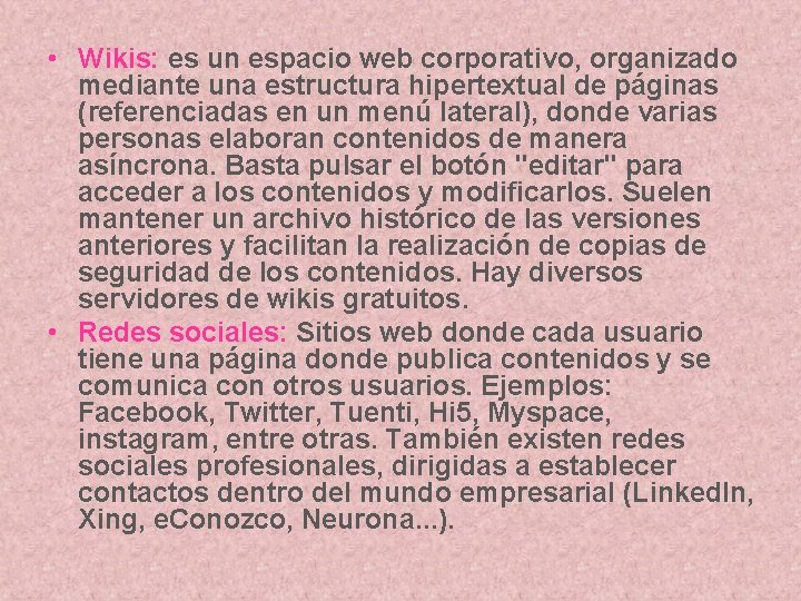  • Wikis: es un espacio web corporativo, organizado mediante una estructura hipertextual de