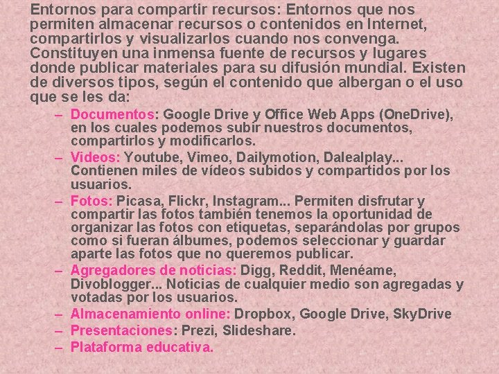 Entornos para compartir recursos: Entornos que nos permiten almacenar recursos o contenidos en Internet,