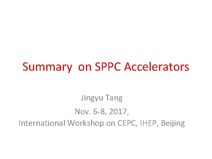 Summary on SPPC Accelerators Jingyu Tang Nov. 6 -8, 2017, International Workshop on CEPC,