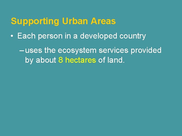 Supporting Urban Areas • Each person in a developed country – uses the ecosystem