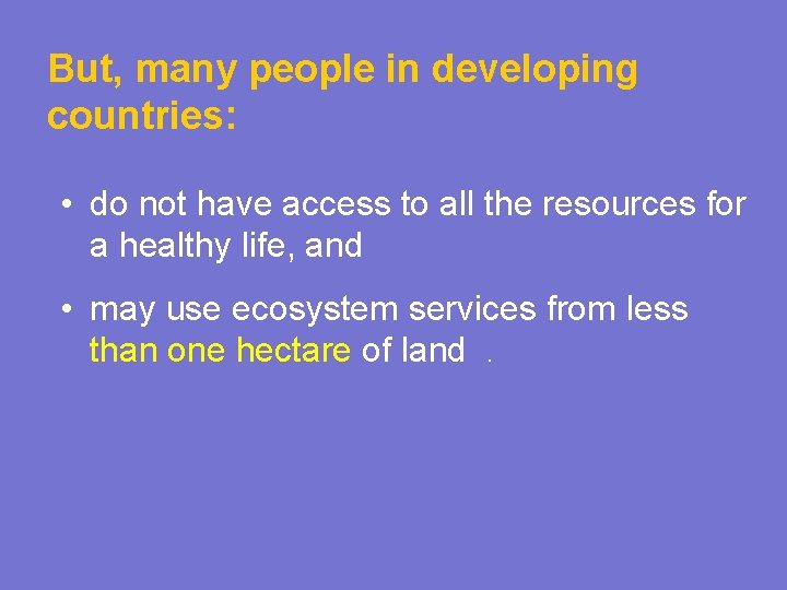 But, many people in developing countries: • do not have access to all the