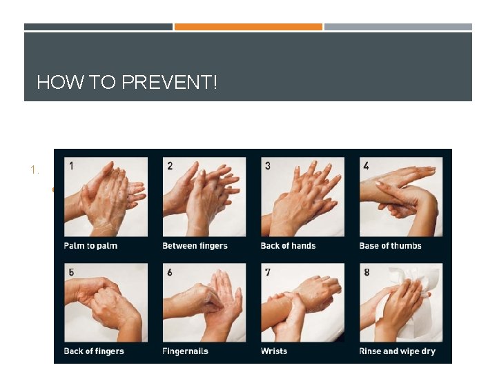 HOW TO PREVENT! 1. Hand Washing WITH soap prevents many infections including HIV! 