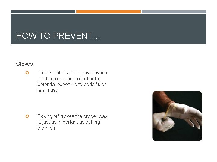 HOW TO PREVENT… Gloves The use of disposal gloves while treating an open wound