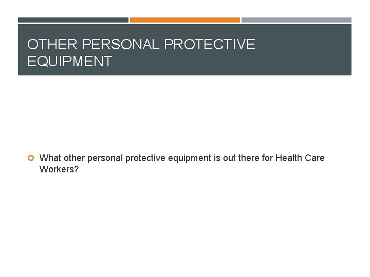 OTHER PERSONAL PROTECTIVE EQUIPMENT What other personal protective equipment is out there for Health