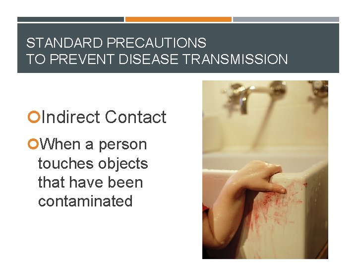 STANDARD PRECAUTIONS TO PREVENT DISEASE TRANSMISSION Indirect Contact When a person touches objects that