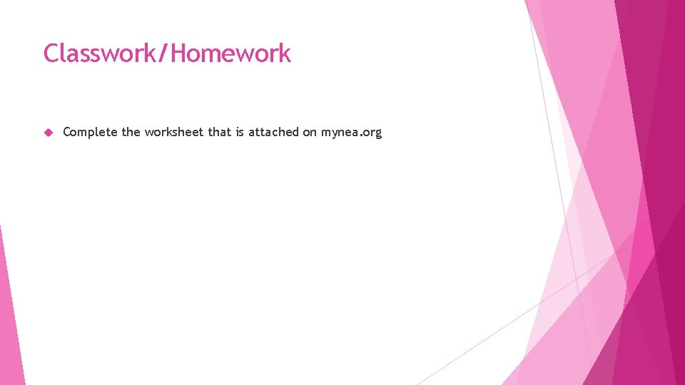 Classwork/Homework Complete the worksheet that is attached on mynea. org 