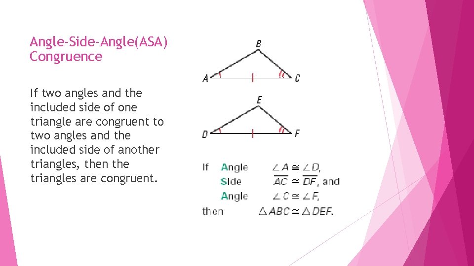Angle-Side-Angle(ASA) Congruence If two angles and the included side of one triangle are congruent