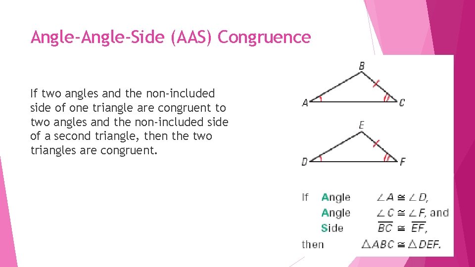 Angle-Side (AAS) Congruence If two angles and the non-included side of one triangle are