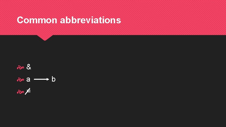 Common abbreviations & a = b 