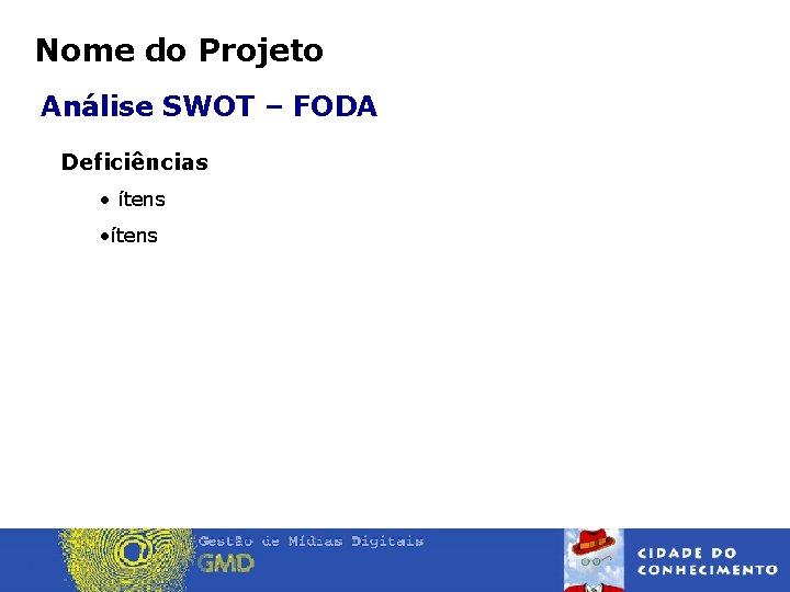 Nome do Projeto Análise SWOT – FODA Deficiências • ítens 