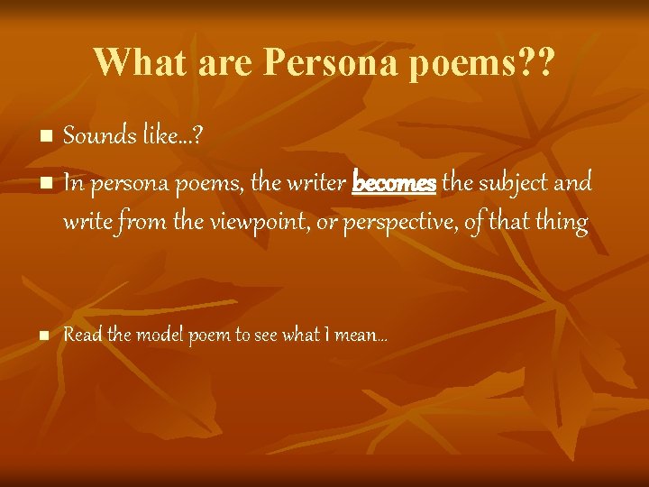 What are Persona poems? ? Sounds like…? n In persona poems, the writer becomes