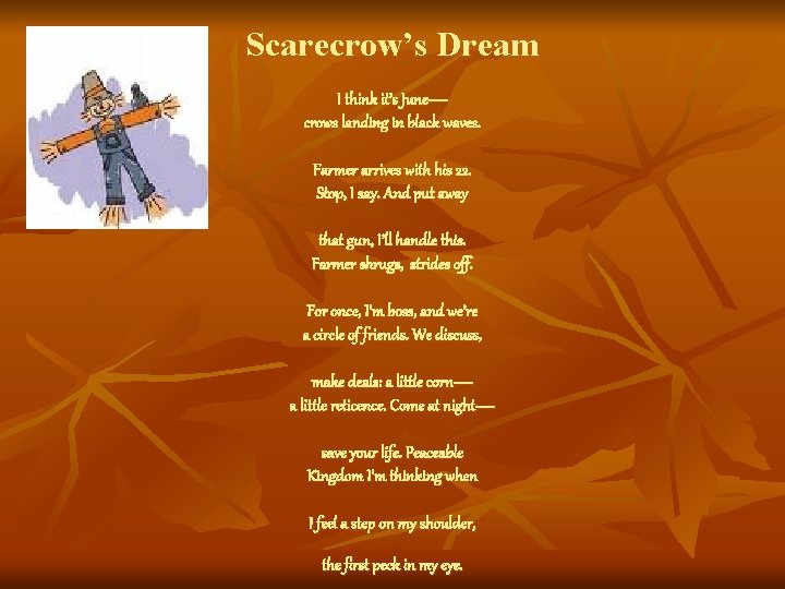 Scarecrow’s Dream I think it’s June— crows landing in black waves. Farmer arrives with
