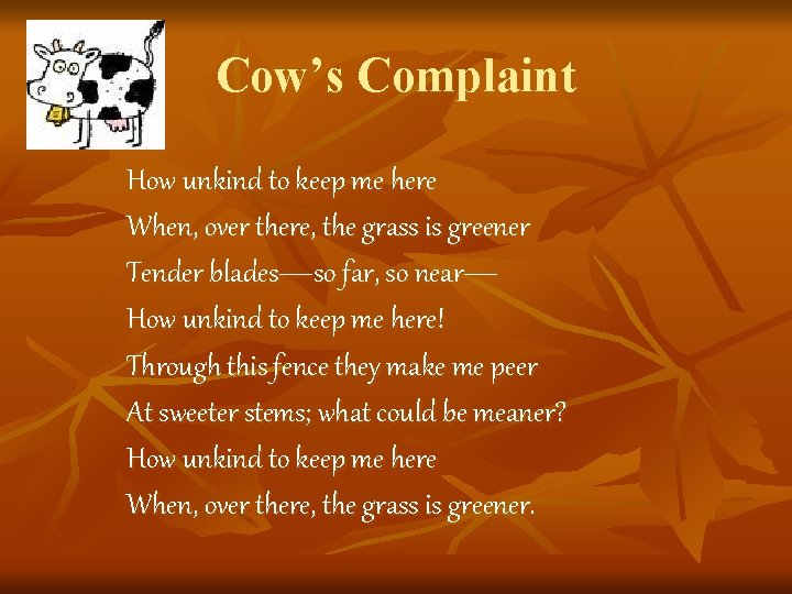 Cow’s Complaint How unkind to keep me here When, over there, the grass is