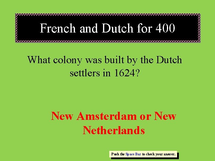 French and Dutch for 400 What colony was built by the Dutch settlers in