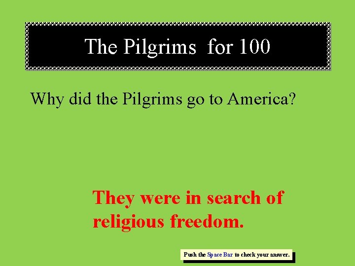 The Pilgrims for 100 Why did the Pilgrims go to America? They were in