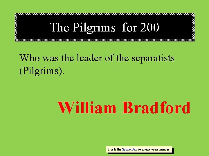 The Pilgrims for 200 Who was the leader of the separatists (Pilgrims). William Bradford