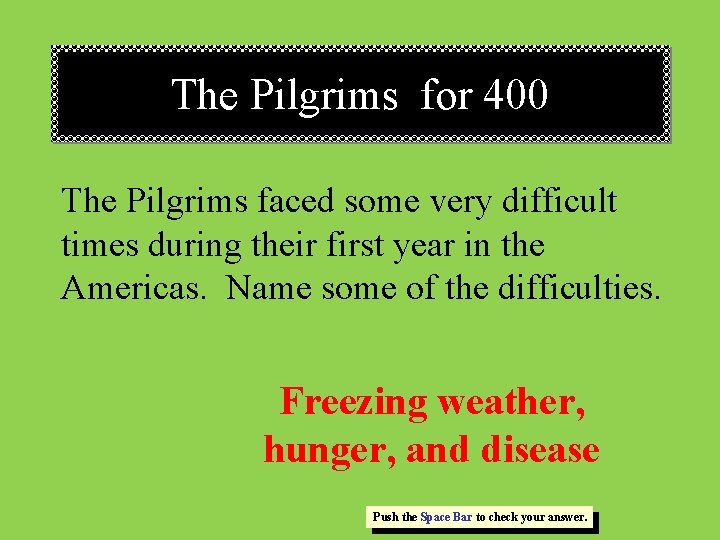 The Pilgrims for 400 The Pilgrims faced some very difficult times during their first