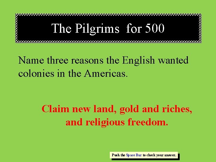 The Pilgrims for 500 Name three reasons the English wanted colonies in the Americas.