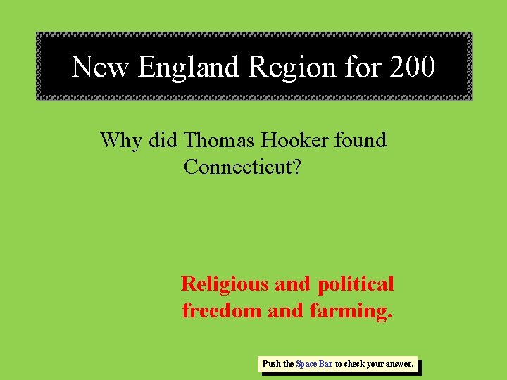 New England Region for 200 Why did Thomas Hooker found Connecticut? Religious and political