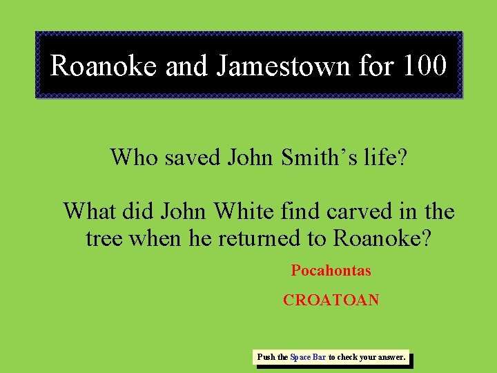 Roanoke and Jamestown for 100 Who saved John Smith’s life? What did John White