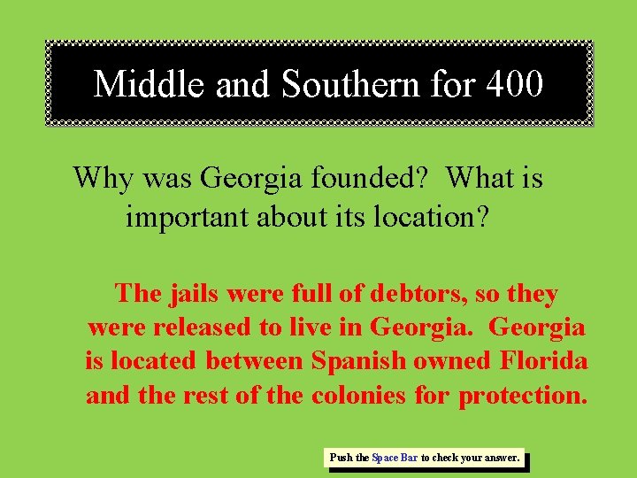 Middle and Southern for 400 Why was Georgia founded? What is important about its