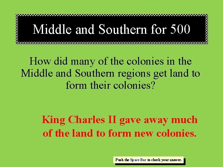 Middle and Southern for 500 How did many of the colonies in the Middle