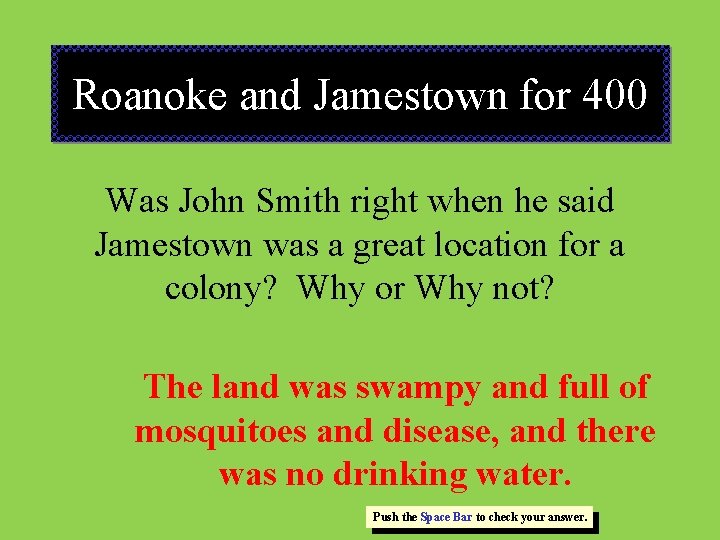 Roanoke and Jamestown for 400 Was John Smith right when he said Jamestown was