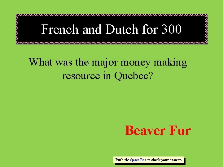 French and Dutch for 300 What was the major money making resource in Quebec?