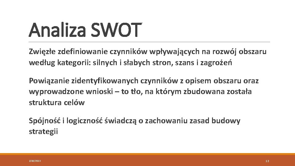 Analiza SWOT Zwięzłe zdefiniowanie czynników wpływających na rozwój obszaru według kategorii: silnych i słabych