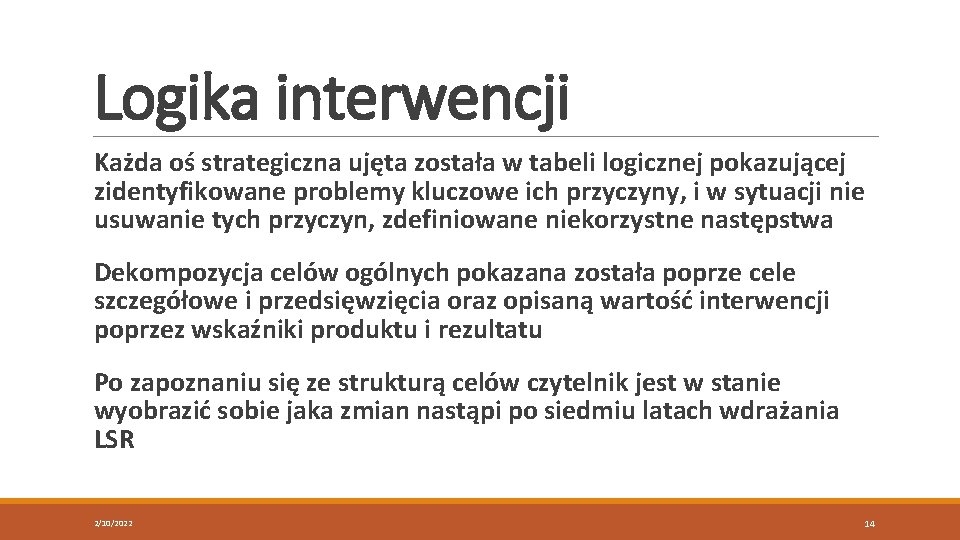 Logika interwencji Każda oś strategiczna ujęta została w tabeli logicznej pokazującej zidentyfikowane problemy kluczowe