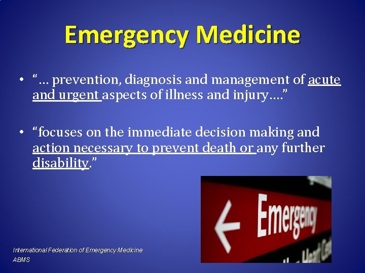 Emergency Medicine • “… prevention, diagnosis and management of acute and urgent aspects of
