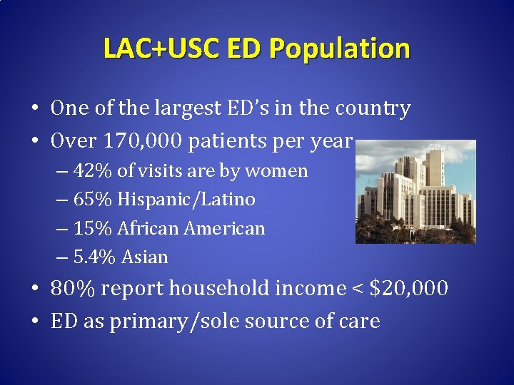 LAC+USC ED Population • One of the largest ED’s in the country • Over
