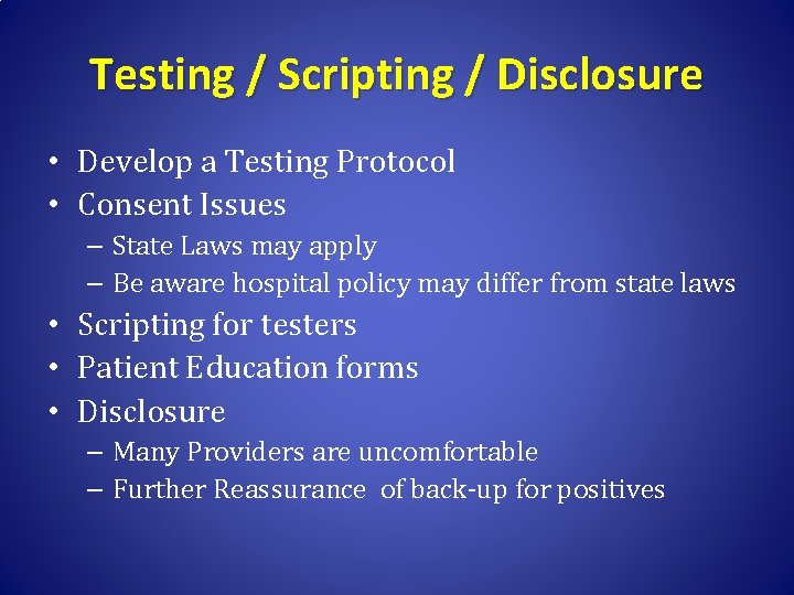 Testing / Scripting / Disclosure • Develop a Testing Protocol • Consent Issues –