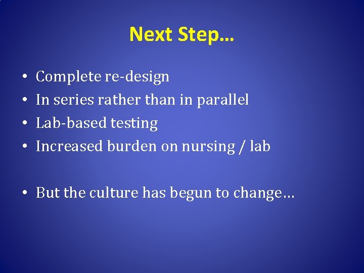 Next Step… • • Complete re-design In series rather than in parallel Lab-based testing