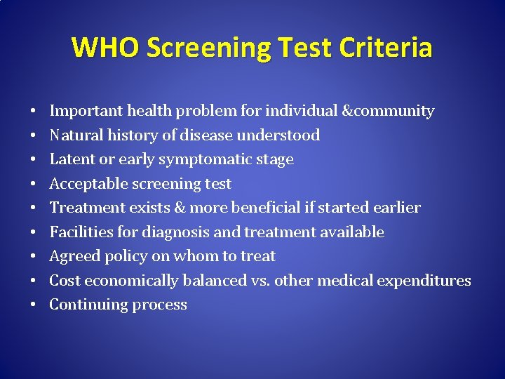 WHO Screening Test Criteria • • • Important health problem for individual &community Natural