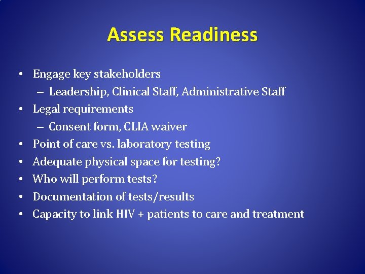 Assess Readiness • Engage key stakeholders – Leadership, Clinical Staff, Administrative Staff • Legal
