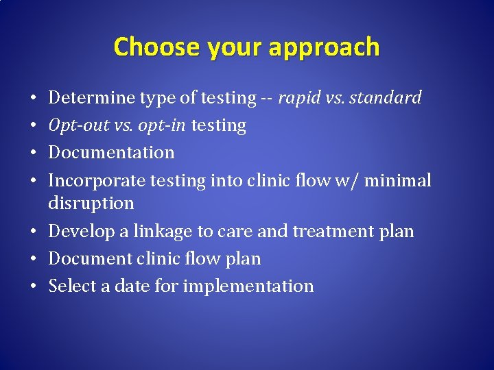 Choose your approach Determine type of testing -- rapid vs. standard Opt-out vs. opt-in