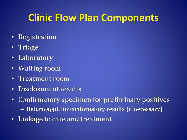 Clinic Flow Plan Components • • Registration Triage Laboratory Waiting room Treatment room Disclosure
