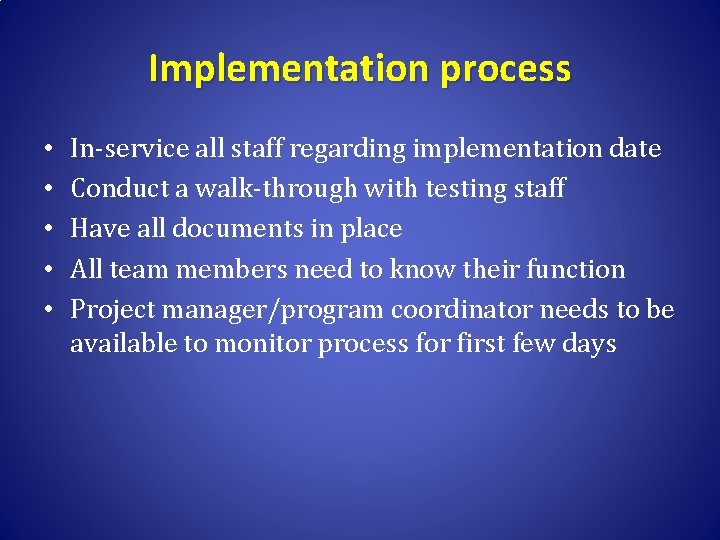 Implementation process • • • In-service all staff regarding implementation date Conduct a walk-through