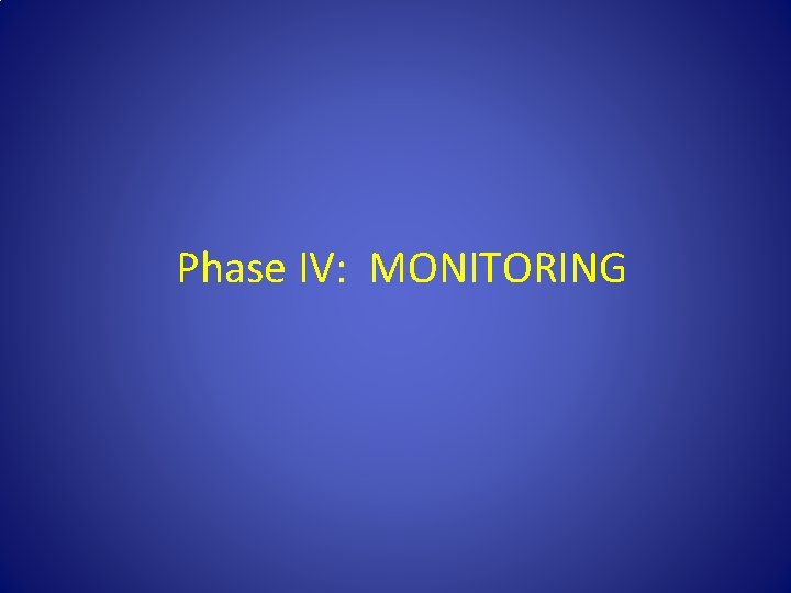 Phase IV: MONITORING 