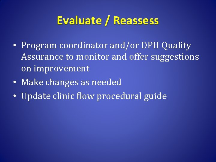 Evaluate / Reassess • Program coordinator and/or DPH Quality Assurance to monitor and offer