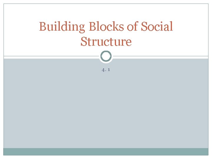 Building Blocks of Social Structure 4. 1 
