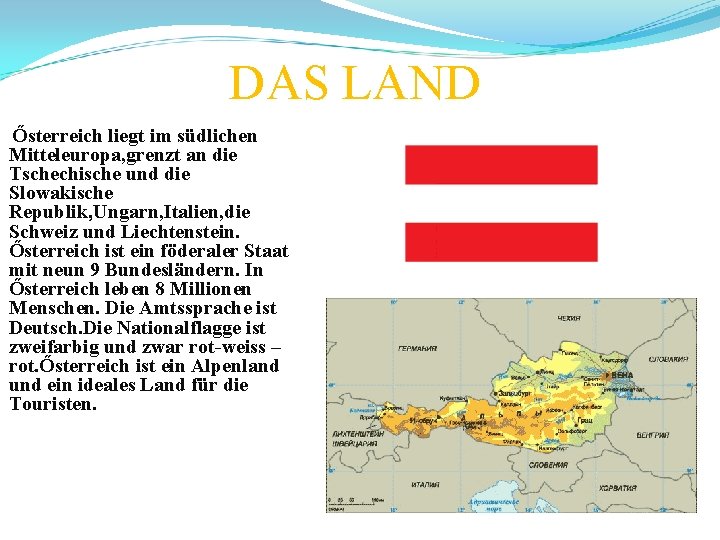 DAS LAND Ősterreich liegt im südlichen Mitteleuropa, grenzt an die Tschechische und die Slowakische