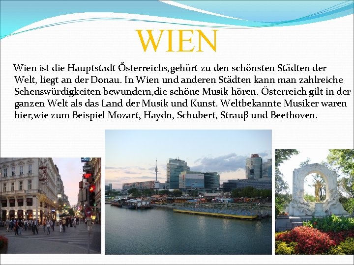 WIEN Wien ist die Hauptstadt Ősterreichs, gehört zu den schönsten Städten der Welt, liegt WIEN Wien ist die Hauptstadt Ősterreichs, gehört zu den schönsten Städten der Welt, liegt